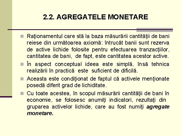 2. 2. AGREGATELE MONETARE n Raţionamentul care stă la baza măsurării cantităţii de bani