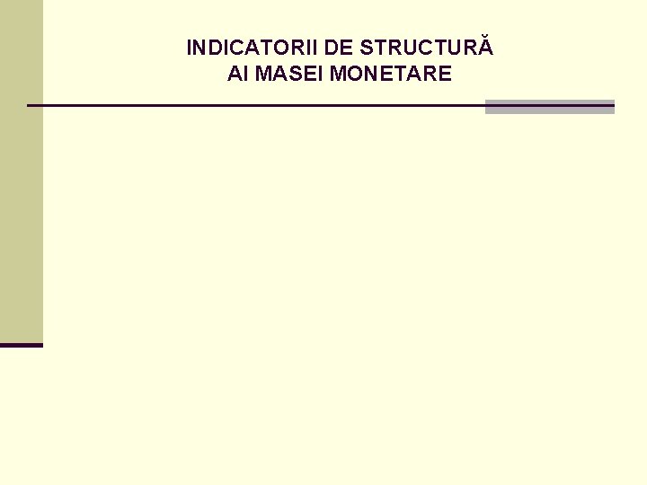 INDICATORII DE STRUCTURĂ AI MASEI MONETARE 