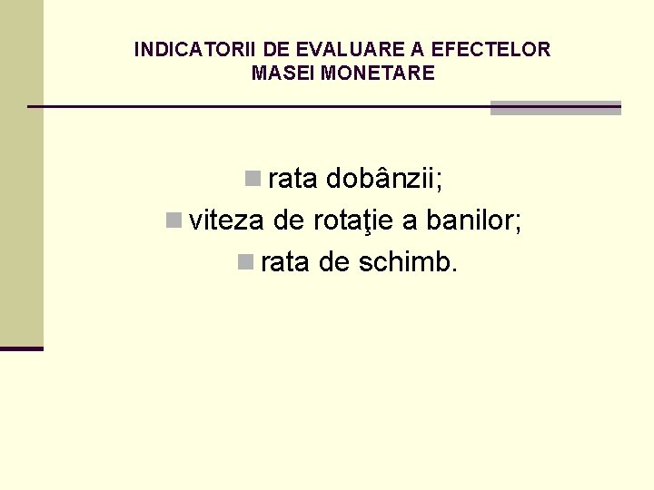 INDICATORII DE EVALUARE A EFECTELOR MASEI MONETARE n rata dobânzii; n viteza de rotaţie