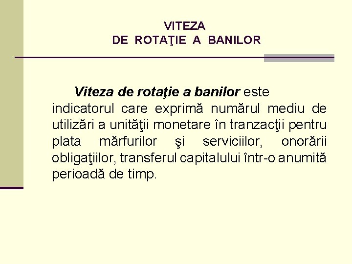 VITEZA DE ROTAŢIE A BANILOR Viteza de rotaţie a banilor este indicatorul care exprimă