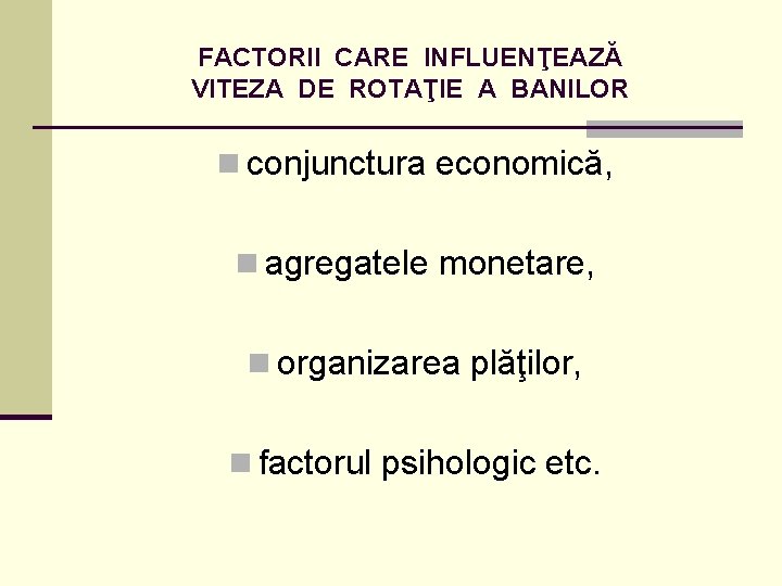 FACTORII CARE INFLUENŢEAZĂ VITEZA DE ROTAŢIE A BANILOR n conjunctura economică, n agregatele monetare,