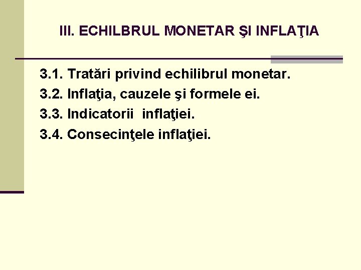 III. ECHILBRUL MONETAR ŞI INFLAŢIA 3. 1. Tratări privind echilibrul monetar. 3. 2. Inflaţia,