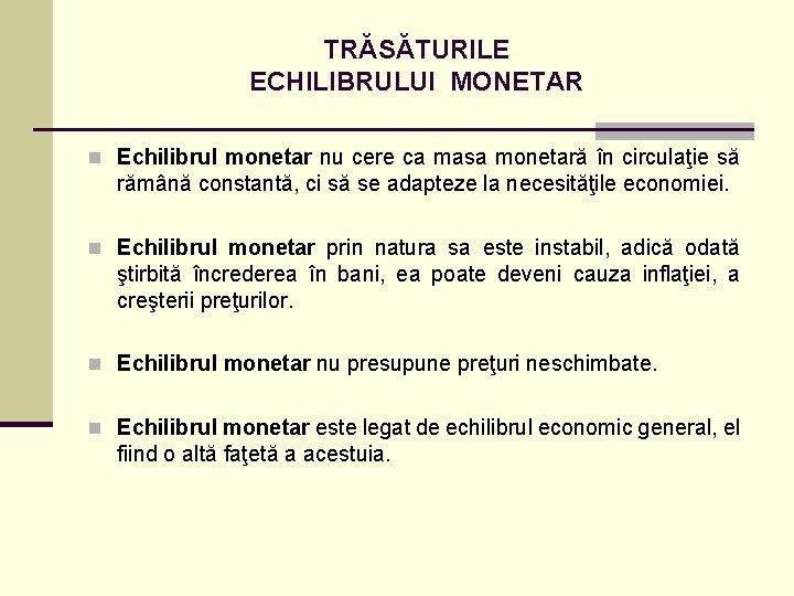 TRĂSĂTURILE ECHILIBRULUI MONETAR n Echilibrul monetar nu cere ca masa monetară în circulaţie să