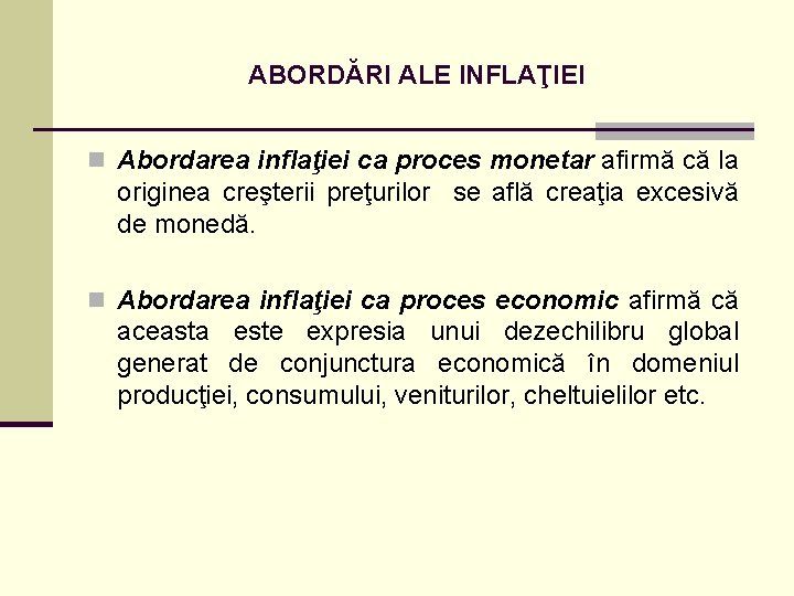 ABORDĂRI ALE INFLAŢIEI n Abordarea inflaţiei ca proces monetar afirmă că la originea creşterii