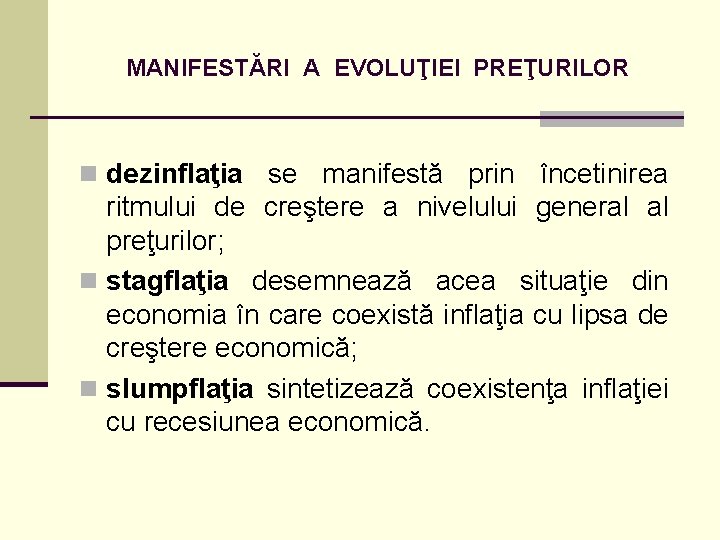 MANIFESTĂRI A EVOLUŢIEI PREŢURILOR n dezinflaţia se manifestă prin încetinirea ritmului de creştere a