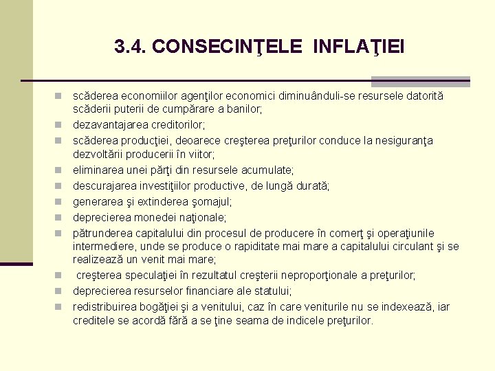 3. 4. CONSECINŢELE INFLAŢIEI n n n scăderea economiilor agenţilor economici diminuânduli-se resursele datorită