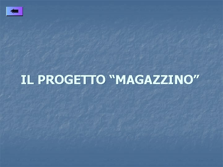 IL PROGETTO “MAGAZZINO” 