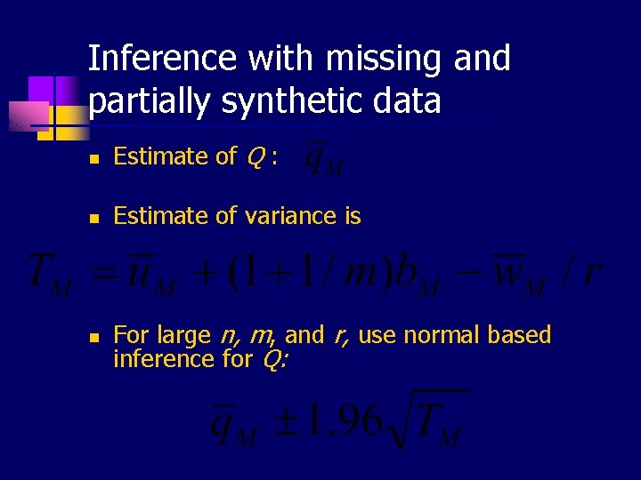 Inference with missing and partially synthetic data n Estimate of Q : n Estimate