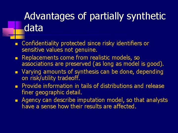 Advantages of partially synthetic data n n n Confidentiality protected since risky identifiers or