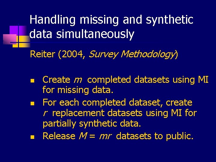 Handling missing and synthetic data simultaneously Reiter (2004, Survey Methodology) n n n Create