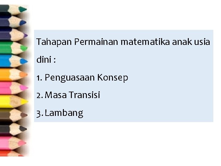 Tahapan Permainan matematika anak usia dini : 1. Penguasaan Konsep 2. Masa Transisi 3.