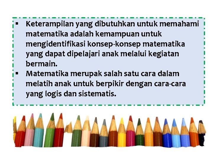 § Keterampilan yang dibutuhkan untuk memahami matematika adalah kemampuan untuk mengidentifikasi konsep-konsep matematika yang