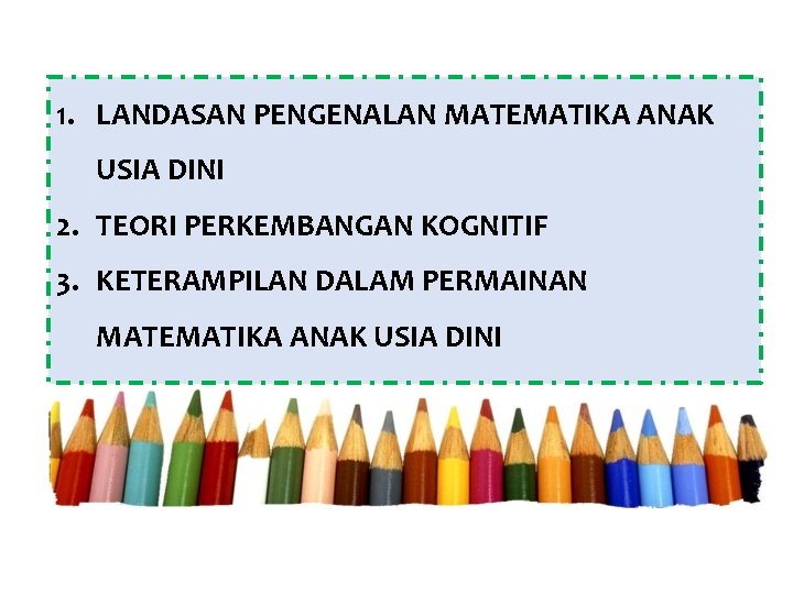 1. LANDASAN PENGENALAN MATEMATIKA ANAK USIA DINI 2. TEORI PERKEMBANGAN KOGNITIF 3. KETERAMPILAN DALAM