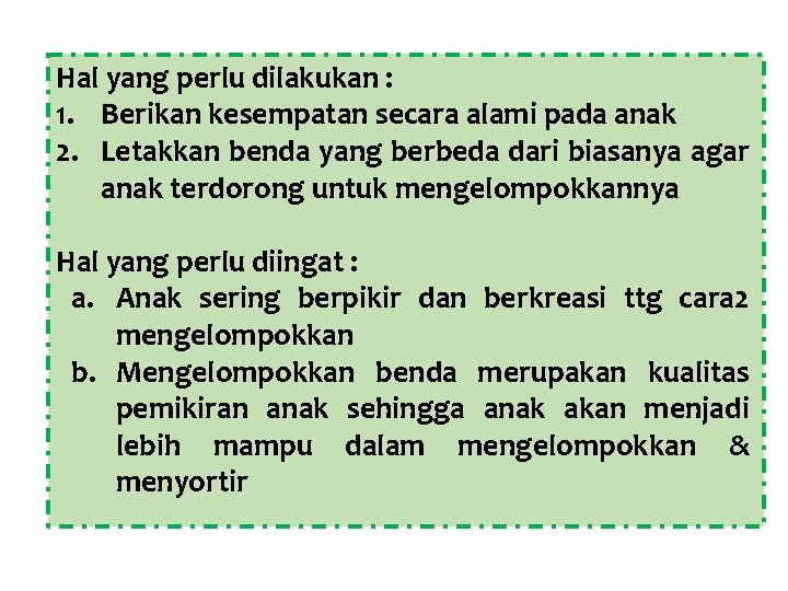 Hal yang perlu dilakukan : 1. Berikan kesempatan secara alami pada anak 2. Letakkan