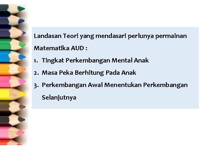 Landasan Teori yang mendasari perlunya permainan Matematika AUD : 1. Tingkat Perkembangan Mental Anak