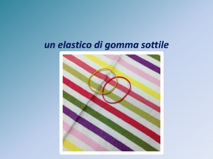 un elastico di gomma sottile 