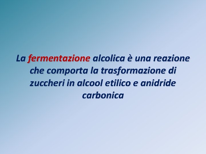 La fermentazione alcolica è una reazione che comporta la trasformazione di zuccheri in alcool