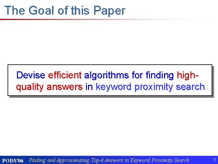 The Goal of this Paper Devise efficient algorithms for finding highquality answers in keyword