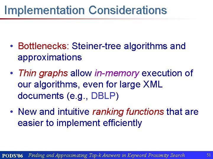 Implementation Considerations • Bottlenecks: Steiner-tree algorithms and approximations • Thin graphs allow in-memory execution