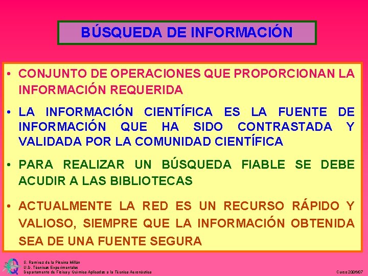 BÚSQUEDA DE INFORMACIÓN • CONJUNTO DE OPERACIONES QUE PROPORCIONAN LA INFORMACIÓN REQUERIDA • LA