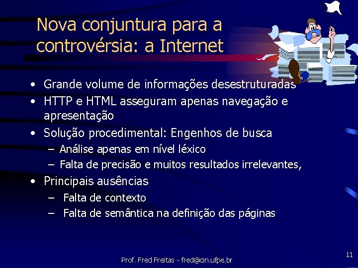 Nova conjuntura para a controvérsia: a Internet • Grande volume de informações desestruturadas •