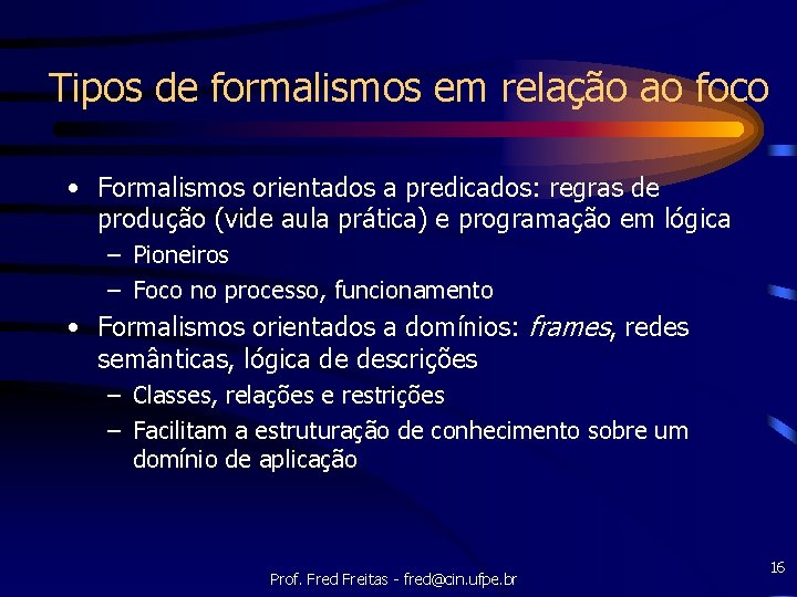 Tipos de formalismos em relação ao foco • Formalismos orientados a predicados: regras de