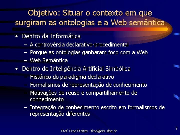 Objetivo: Situar o contexto em que surgiram as ontologias e a Web semântica •