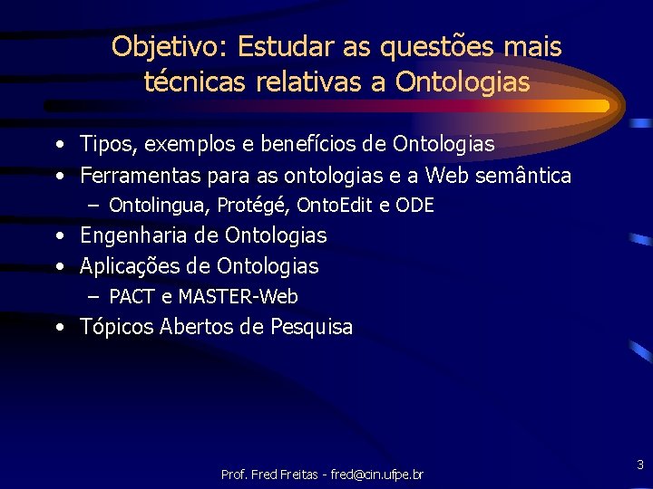 Objetivo: Estudar as questões mais técnicas relativas a Ontologias • Tipos, exemplos e benefícios