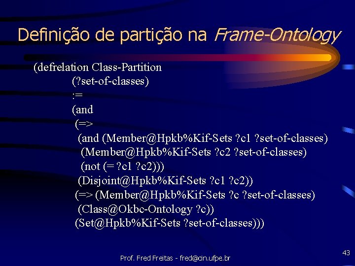 Definição de partição na Frame-Ontology (defrelation Class-Partition (? set-of-classes) : = (and (=> (and