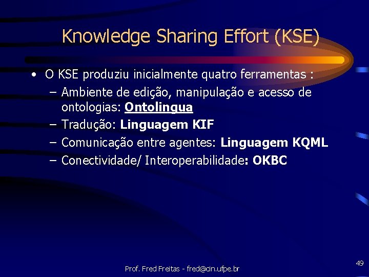 Knowledge Sharing Effort (KSE) • O KSE produziu inicialmente quatro ferramentas : – Ambiente