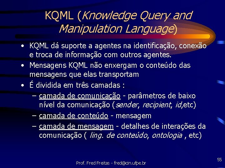 KQML (Knowledge Query and Manipulation Language) • KQML dá suporte a agentes na identificação,