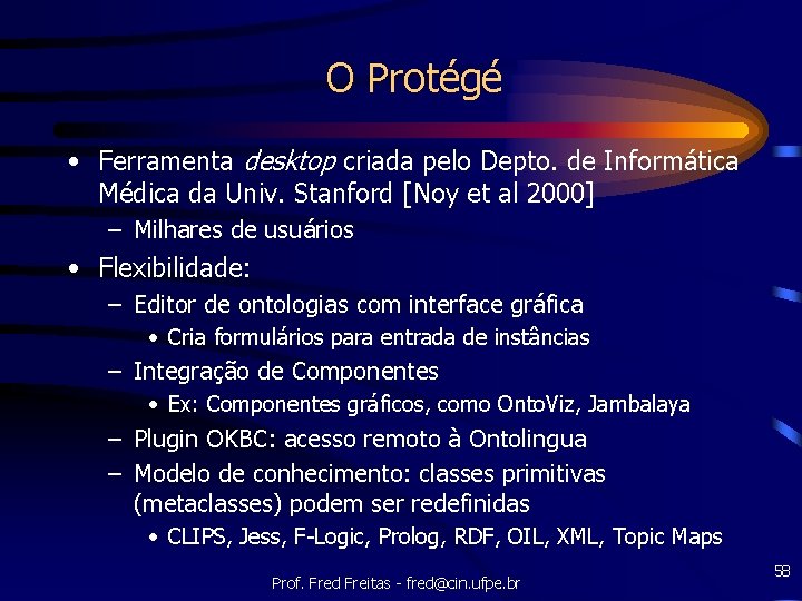 O Protégé • Ferramenta desktop criada pelo Depto. de Informática Médica da Univ. Stanford