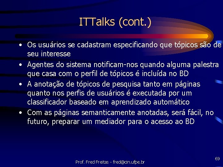 ITTalks (cont. ) • Os usuários se cadastram especificando que tópicos são de seu