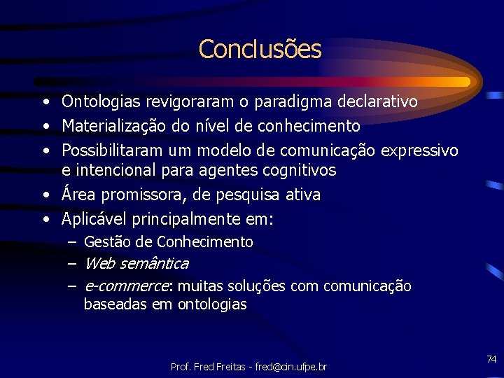 Conclusões • Ontologias revigoraram o paradigma declarativo • Materialização do nível de conhecimento •