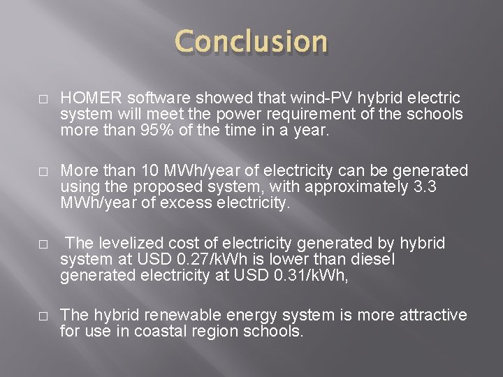 Conclusion � HOMER software showed that wind-PV hybrid electric system will meet the power