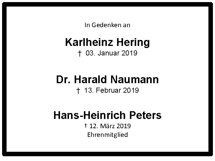 In Gedenken an Karlheinz Hering † 03. Januar 2019 Dr. Harald Naumann † 13.