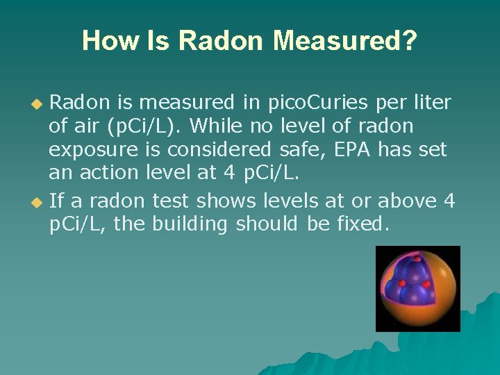 How Is Radon Measured? Radon is measured in pico. Curies per liter of air