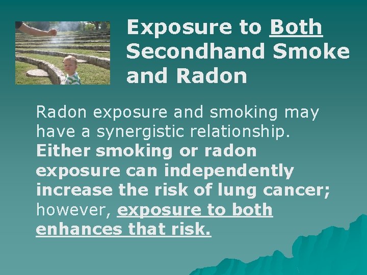 Exposure to Both Secondhand Smoke and Radon exposure and smoking may have a synergistic