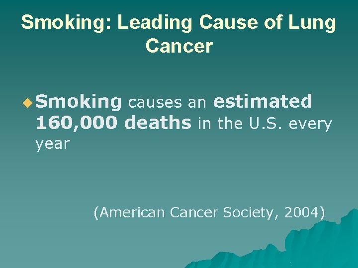 Smoking: Leading Cause of Lung Cancer u Smoking causes an estimated 160, 000 deaths