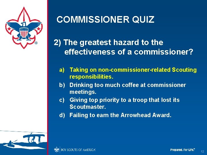 COMMISSIONER QUIZ 2) The greatest hazard to the effectiveness of a commissioner? a) Taking COMMISSIONER QUIZ 2) The greatest hazard to the effectiveness of a commissioner? a) Taking