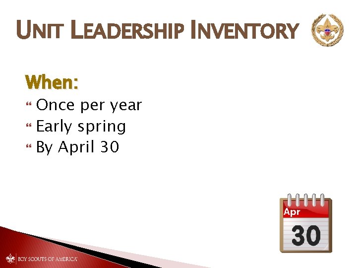 UNIT LEADERSHIP INVENTORY When: Once per year Early spring By April 30 UNIT LEADERSHIP INVENTORY When: Once per year Early spring By April 30