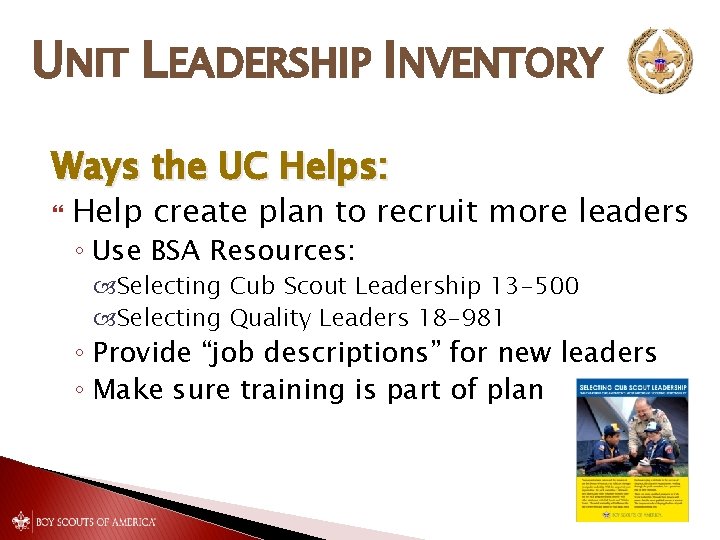 UNIT LEADERSHIP INVENTORY Ways the UC Helps: Help create plan to recruit more leaders UNIT LEADERSHIP INVENTORY Ways the UC Helps: Help create plan to recruit more leaders