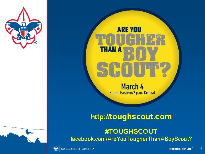 http: //toughscout. com #TOUGHSCOUT facebook. com/Are. You. Tougher. Than. ABoy. Scout? 4 http: //toughscout. com #TOUGHSCOUT facebook. com/Are. You. Tougher. Than. ABoy. Scout? 4