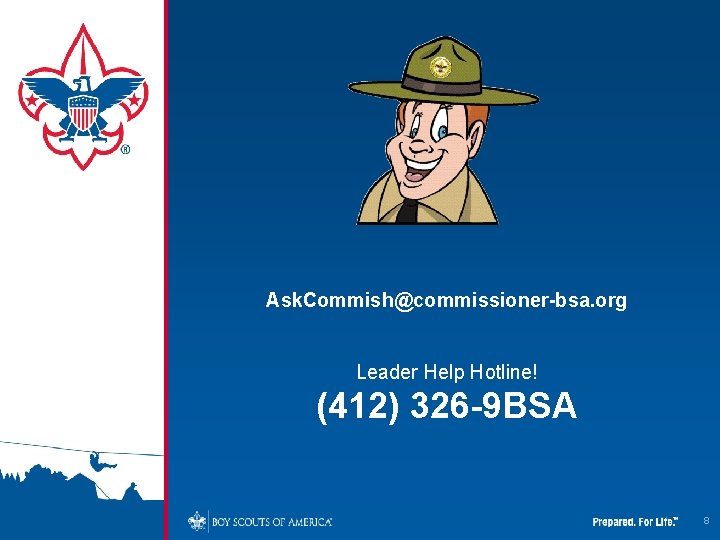 Ask. Commish@commissioner-bsa. org Leader Help Hotline! (412) 326 -9 BSA 8 Ask. Commish@commissioner-bsa. org Leader Help Hotline! (412) 326 -9 BSA 8