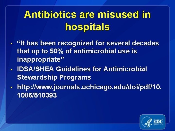 Antibiotics are misused in hospitals • • • “It has been recognized for several