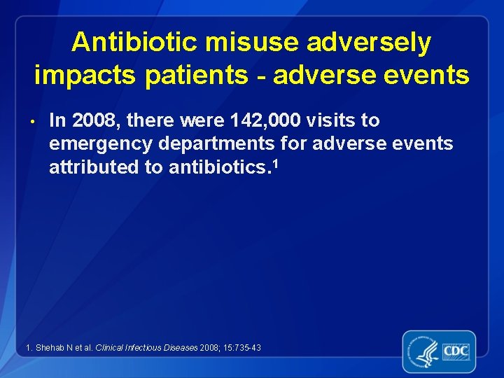 Antibiotic misuse adversely impacts patients - adverse events • In 2008, there were 142,