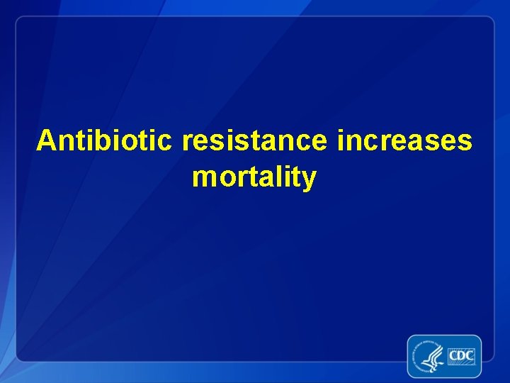 Antibiotic resistance increases mortality 