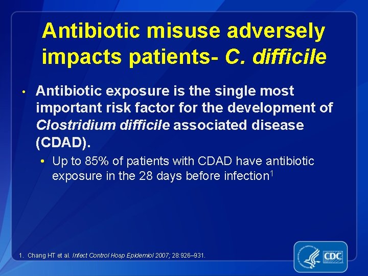 Antibiotic misuse adversely impacts patients- C. difficile • Antibiotic exposure is the single most