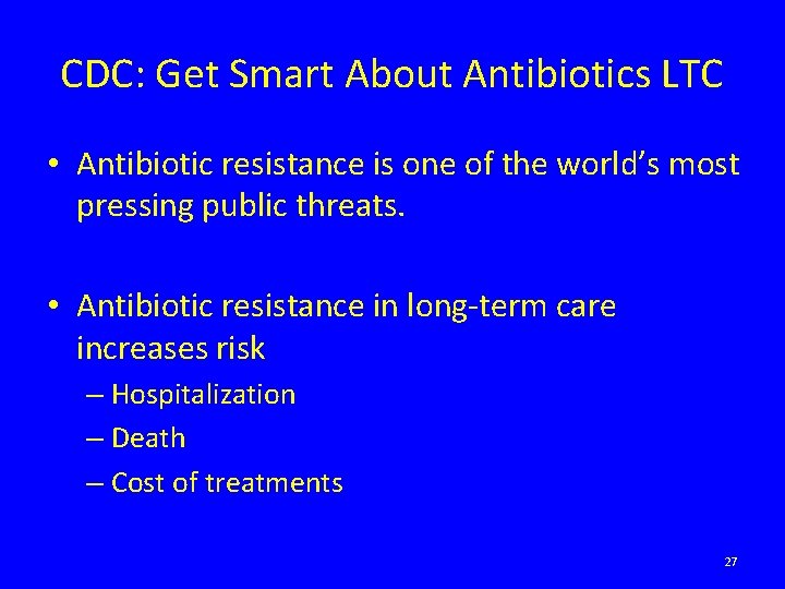 CDC: Get Smart About Antibiotics LTC • Antibiotic resistance is one of the world’s