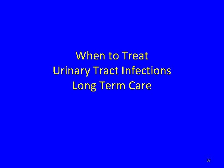 When to Treat Urinary Tract Infections Long Term Care 32 